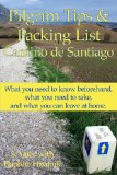 Pilgrim Tips and Packing List Camino de Santiago What You Need to Know Beforehand, What You Need to Take, and What You Can Leave at Home 2013 9781484079843 Front Cover