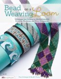 Bead Weaving on a Loom Techniques and Patterns for Making Beautiful Bracelets, Necklaces, and Other Accessories 2013 9781574213843 Front Cover