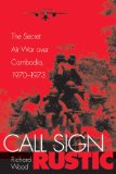 Call Sign Rustic The Secret Air War over Cambodia, 1970-1973 2010 9781588342843 Front Cover