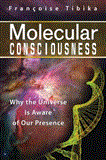 Molecular Consciousness Why the Universe Is Aware of Our Presence 2012 9781594774843 Front Cover