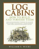 Log Cabins How to Build and Furnish Them 2011 9781616081843 Front Cover