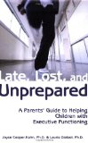 Late, Lost, and Unprepared A Parents' Guide to Helping Children with Executive Functioning cover art