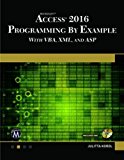 Microsoft Access 2016 Programming by Example With VBA, XML, and ASP  9781942270843 Front Cover