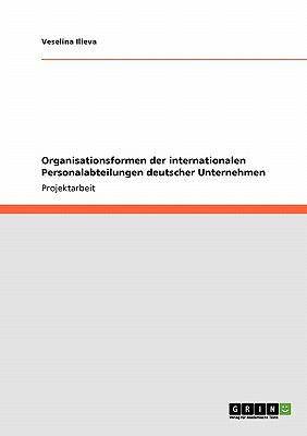 Organisationsformen der Internationalen Personalabteilungen Deutscher Unternehmen 2008 9783640129843 Front Cover