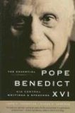 Essential Pope Benedict XVI His Central Writings and Speeches  9780061128844 Front Cover