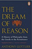 Dream of Reason A History of Western Philosophy from the Greeks to the Renaissance  9780141983844 Front Cover