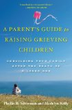 Parent's Guide to Raising Grieving Children Rebuilding Your Family after the Death of a Loved One  9780195328844 Front Cover