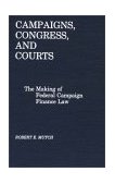 Campaigns, Congress, and Courts The Making of Federal Campaign Finance Law 1988 9780275927844 Front Cover