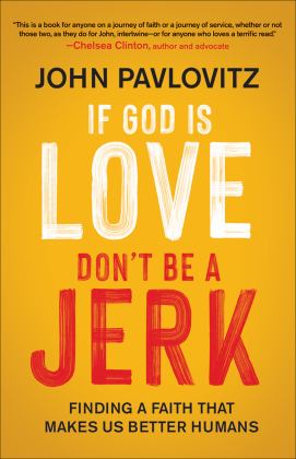 If God Is Love, Don't Be a Jerk Finding a Faith That Makes Us Better Humans  9780664266844 Front Cover