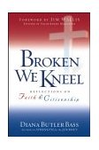 Broken We Kneel Reflections on Faith and Citizenship  9780787972844 Front Cover