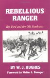 Rebellious Ranger Rip Ford and the Old Southwest 1973 9780806110844 Front Cover