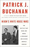 Nixon's White House Wars The Battles That Made and Broke a President and Divided America Forever  9781101902844 Front Cover