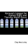 Karause's League for Human Right and Thereby World Peace 2009 9781110911844 Front Cover