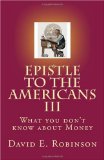 Epistle to the Americans III What you don't know about Money 2009 9781448698844 Front Cover