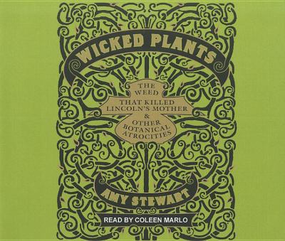 Wicked Plants: The Weed That Killed Lincoln's Mother and Other Botanical Atrocities 2011 9781452602844 Front Cover