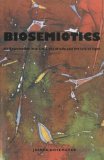 Biosemiotics An Examination into the Signs of Life and the Life of Signs