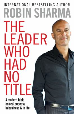 Leader Who Had No Title A Modern Fable on Real Success in Business and in Life  9781849833844 Front Cover