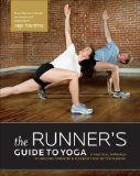 Runner's Guide to Yoga A Practical Approach to Building Strength and Flexibility for Better Running 2012 9781934030844 Front Cover