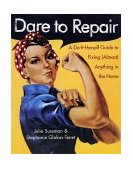 Dare to Repair A Do-It-Herself Guide to Fixing (Almost) Anything in the Home 2002 9780060959845 Front Cover