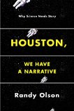 Houston, We Have a Narrative Why Science Needs Story  9780226270845 Front Cover