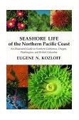 Seashore Life of the Northern Pacific Coast An Illustrated Guide to Northern California, Oregon, Washington, and British Columbia cover art