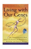 Living with Our Genes The Groundbreaking Book about the Science of Personality, Behavior, and Genetic Destiny cover art