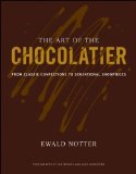 Art of the Chocolatier From Classic Confections to Sensational Showpieces