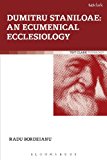 Dumitru Staniloae: an Ecumenical Ecclesiology  9780567319845 Front Cover
