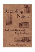 Regarding Nature Industrialism and Deep Ecology 1993 9780791413845 Front Cover