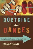 Doctrine That Dances Bringing Doctrinal Preaching and Teaching to Life