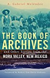 Book of Archives and Other Stories from the Mora Valley, New Mexico  9780806155845 Front Cover