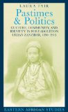 Pastimes and Politics Culture, Community, and Identity in Post-Abolition Urban Zanzibar, 1890-1945
