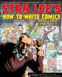 Stan Lee's How to Write Comics From the Legendary Co-Creator of Spider-Man, the Incredible Hulk, Fantastic Four, X-Men, and Iron Man cover art