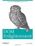 DOM Enlightenment Exploring JavaScript and the Modern DOM 2013 9781449342845 Front Cover