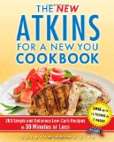 New Atkins for a New You Cookbook 200 Simple and Delicious Low-Carb Recipes in 30 Minutes or Less 2011 9781451660845 Front Cover