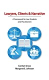 Lawyers, Clients and Narrative A Framework for Law Students and Practitioners  9781531003845 Front Cover