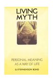 Living Myth Personal Meaning As a Way of Life 2001 9781570626845 Front Cover