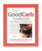 Good Carb Cookbook Secrets of Eating Low on the Glycemic Index 2001 9781583330845 Front Cover
