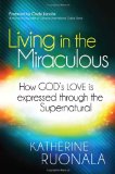 Living in the Miraculous How God's Love Is Expressed Through the Supernatural 2013 9781621362845 Front Cover