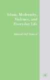 Islam, Modernity, Violence, and Everyday Life 2009 9780230609846 Front Cover
