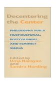 Decentering the Center Philosophy for a Multicultural, Postcolonial, and Feminist World 2000 9780253213846 Front Cover