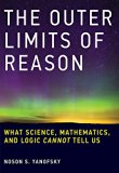Outer Limits of Reason What Science, Mathematics, and Logic Cannot Tell Us  9780262529846 Front Cover