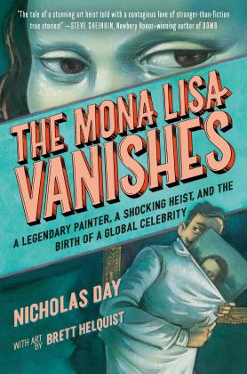 Mona Lisa Vanishes A Legendary Painter, a Shocking Heist, and the Birth of a Global Celebrity  9780593643846 Front Cover