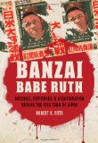 Banzai Babe Ruth Baseball, Espionage, and Assassination During the 1934 Tour of Japan  9780803229846 Front Cover