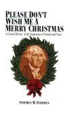 Please Don&#39;t Wish Me a Merry Christmas A Critical History of the Separation of Church and State