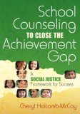 School Counseling to Close the Achievement Gap A Social Justice Framework for Success cover art