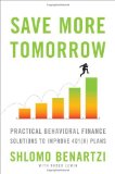 Save More Tomorrow Practical Behavioral Finance Solutions to Improve 401(k) Plans 2012 9781591844846 Front Cover