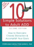 10 Simple Solutions to Adult ADD How to Overcome Chronic Distraction and Accomplish Your Goals 2nd 9781608821846 Front Cover