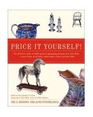 Price It Yourself! The Definitive, down-To-earth Guide to Appraising Antiques and Collectibles in Your Home, at Auctions, Estate Sales, Shops, and Yard Sales 2003 9780060096847 Front Cover