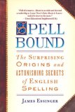 Spellbound The Surprising Origins and Astonishing Secrets of English Spelling 2007 9780385340847 Front Cover